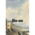 So-so: A collection of writings