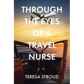 Through the Eyes of a Travel Nurse