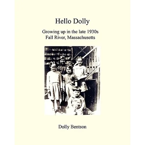 Hello Dolly: Growing Up In The Late 1930S In Fall River, Massachusetts