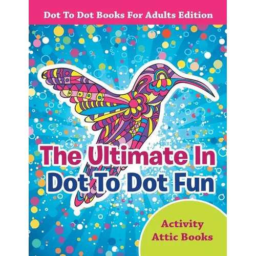 The Ultimate In Dot To Dot Fun - Dot To Dot Books For Adults Edition
