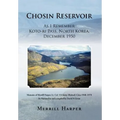 Chosin Reservoir: As I Remember Koto-Ri Pass, North Korea, December 1950