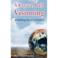 A Crystal Ball Visioning: Unfolding the 21st Century