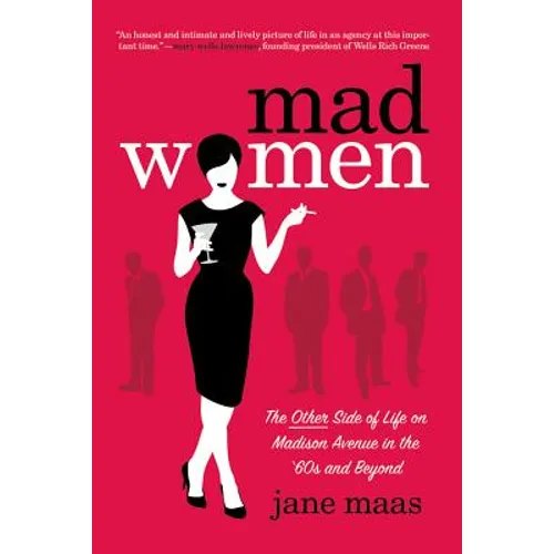 Mad Women: The Other Side of Life on Madison Avenue in the '60s and Beyond