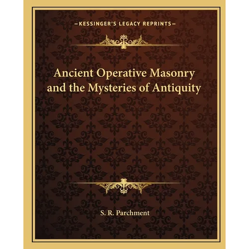 Ancient Operative Masonry and the Mysteries of Antiquity