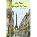 The Real Midnight In Paris: A History of the Expatriate Writers in Paris That Made Up the Lost Generation