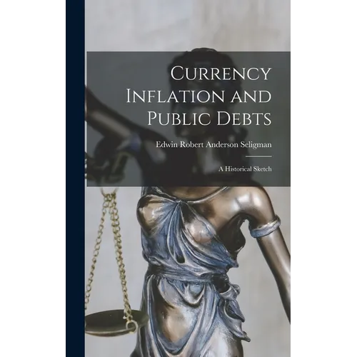 Currency Inflation and Public Debts: A Historical Sketch