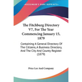 The Fitchburg Directory V7, For The Year Commencing January 15, 1879: Containing A General Directory Of The Citizens, A Business Directory, And The Ci