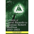 Letters of David Ricardo to Thomas Robert Malthus 1810 -1823