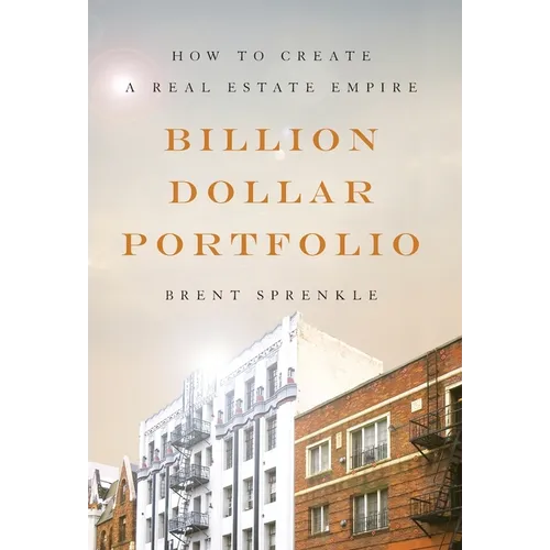 Billion Dollar Portfolio: How to Create a Real Estate Empire
