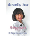 Motivated by Dance: My Dream, Realized - A Memoir