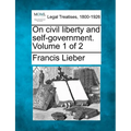On Civil Liberty and Self-Government. Volume 1 of 2