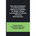 Observations Géologiques sur les Îles Volcaniques Explorées par l'Expédition du "Beagle" Et Notes sur la Géologie de l'Australie et du Cap de Bonne-Es