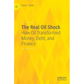 The Real Oil Shock: How Oil Transformed Money, Debt, and Finance