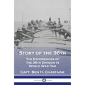 Story of the 36th: The Experiences of the 36th Division in World War One