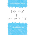 The Sky Is Incomplete: Travel Chronicles in Palestine