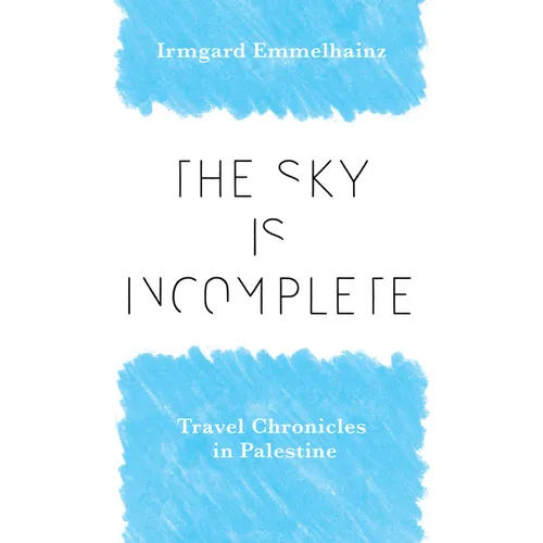 The Sky Is Incomplete: Travel Chronicles in Palestine