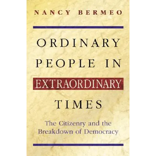 Ordinary People in Extraordinary Times: The Citizenry and the Breakdown of Democracy