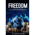 Freedom: A Step-by-Step Guide to Wealth and Financial Independence
