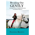 Breaking out Gently: A Brutally Honest Coaching Memoir into Unconditional Self-Love