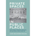 Private Spaces in Public Places: Comfort Stations, Fitting Rooms, Public Baths, and Locker Rooms in America, 1880-1930