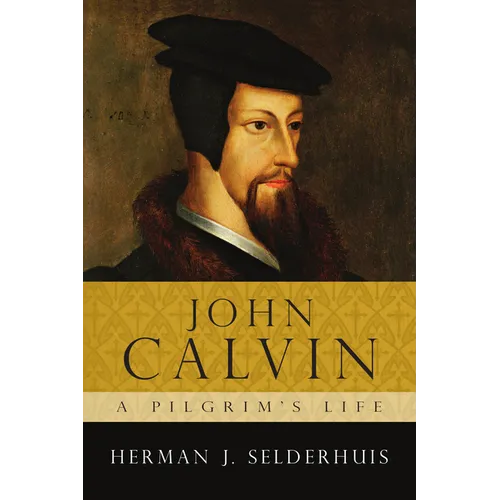 John Calvin: A Pilgrim's Life