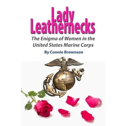 Lady Leathernecks: The Enigma of Women in the United States Marine Corps
