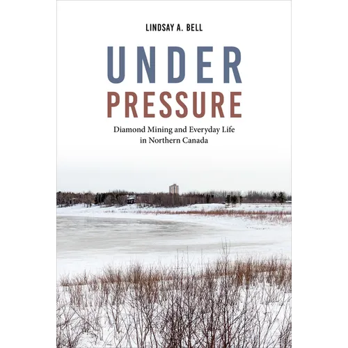Under Pressure: Diamond Mining and Everyday Life in Northern Canada