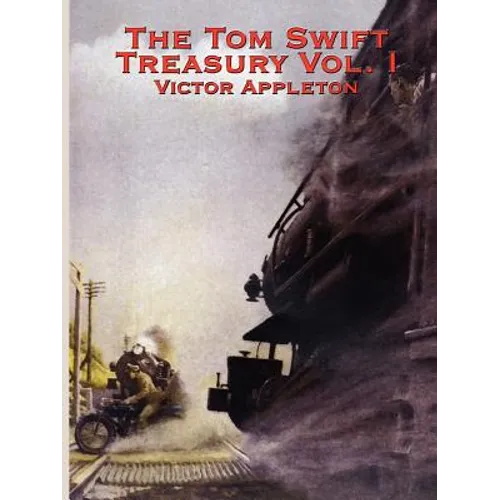 The Tom Swift Treasury Vol. I: Twelve Classic Adventures of the Boy Inventor