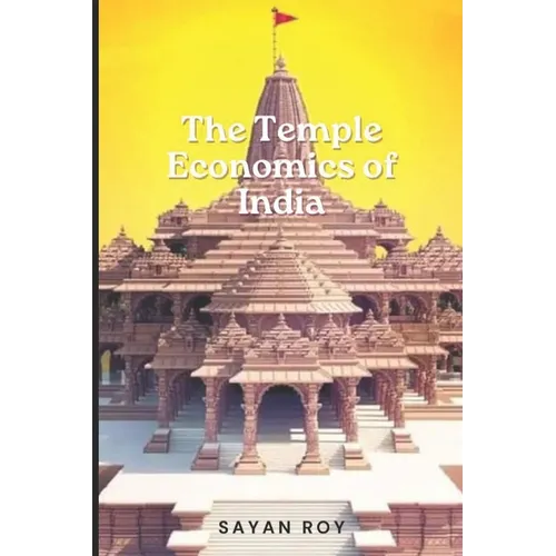 The Temple Economy of India: Where Faith Meets Fortune: Navigating to the story of the Indian Temple Economy