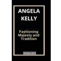 Angela Kelly: Fashioning Majesty and Tradition