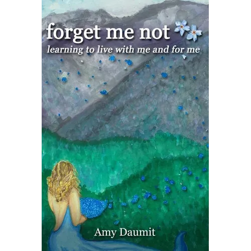 forget me not: learning to live with me and for me