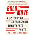 Bold Move: A 3-Step Plan to Transform Anxiety Into Power