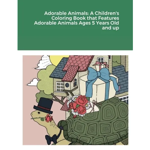 Adorable Animals: A Children's Coloring Book that Features Adorable Animals Ages 5 Years Old and up