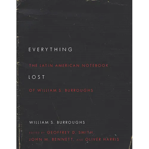 Everything Lost: The Latin American Notebook of William S. Burroughs, Revised Edition