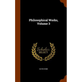Philosophical Works, Volume 3