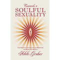 Towards a Soulful Sexuality: New Perspectives of Sex, Age and Menopause for Women 35 to 60 Plus