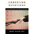 Competing Devotions: Career and Family Among Women Executives