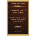 A Thousand Years Of Jewish History: From The Days Of Alexander The Great To The Moslem Conquest Of Spain