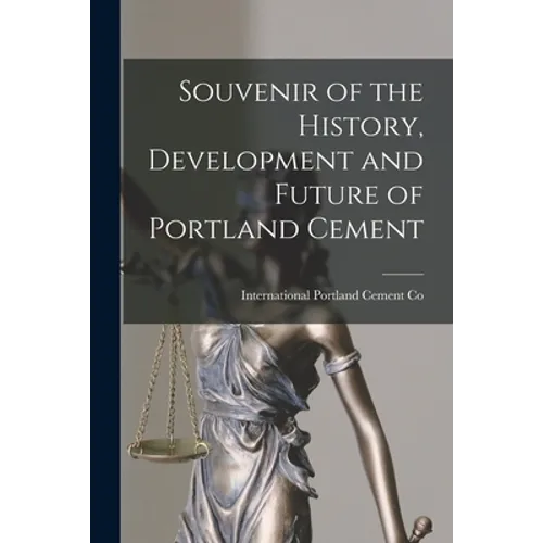 Souvenir of the History, Development and Future of Portland Cement [microform]