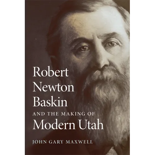 Robert Newton Baskin and the Making of Modern Utah