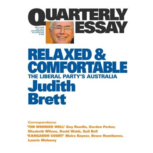 Relaxed & Comfortable: The Liberal Party's Australia; Quarterly Essay 19