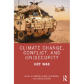 Climate Change, Conflict and (In)Security: Hot War
