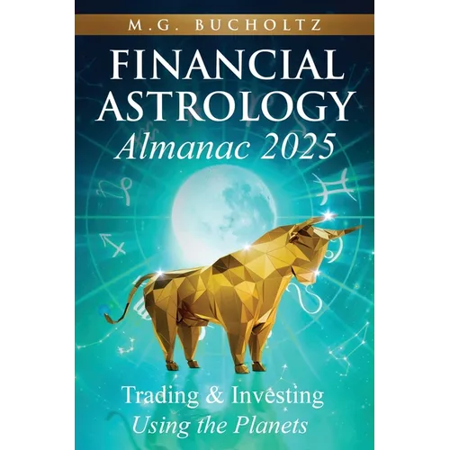 Financial Astrology Almanac 2025: Trading and Investing Using the Planets