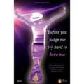 Before you judge me, try hard to love me