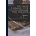A Manual of Instruction in the Principles of Prompt Aid to the Injured: Including a Chapter on Hygiene and the Drill Regulations for the Hospital Corp