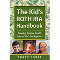 The Kid's Roth IRA Handbook, Securing Tax-Free Wealth from a Child's First Paycheck