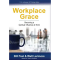 Workplace Grace: Becoming a Spiritual Influence at Work