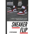 Sneaker Flip: Guide To Making A Million Flipping Sneakers!