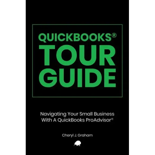 QuickBooks Tour Guide(r): Navigating Your Small Business With A QuickBooks ProAdvisor(R)