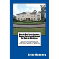 How to Buy Foreclosures: Buying Foreclosed Homes for Sale in Michigan: Buying Foreclosures the Secrets to Find & Finance Foreclosed Houses in Michigan